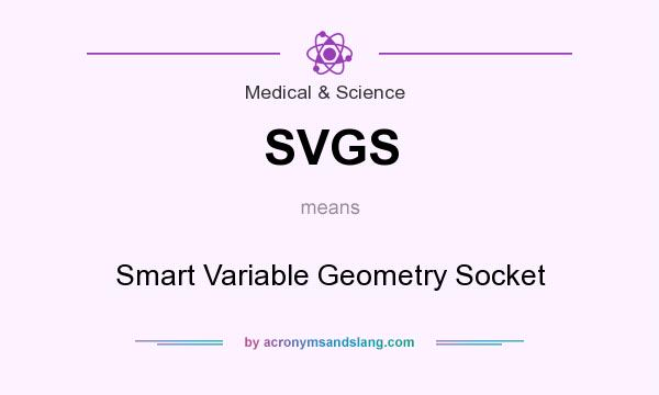 What does SVGS mean? It stands for Smart Variable Geometry Socket