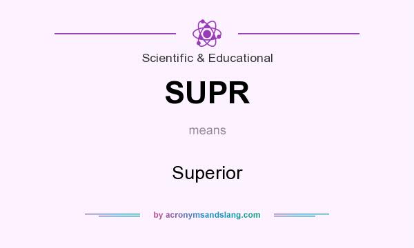 What does SUPR mean? It stands for Superior