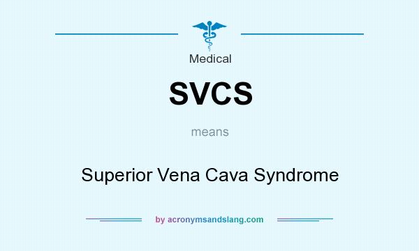 What does SVCS mean? It stands for Superior Vena Cava Syndrome
