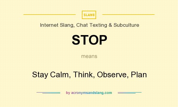 What does STOP mean? It stands for Stay Calm, Think, Observe, Plan