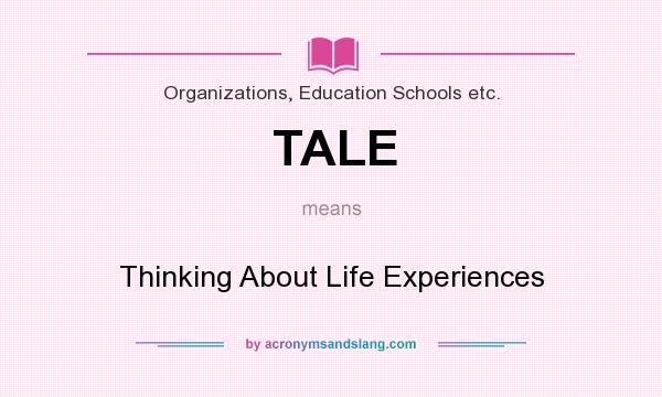 What does TALE mean? It stands for Thinking About Life Experiences