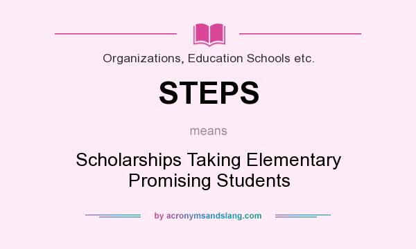 What does STEPS mean? It stands for Scholarships Taking Elementary Promising Students