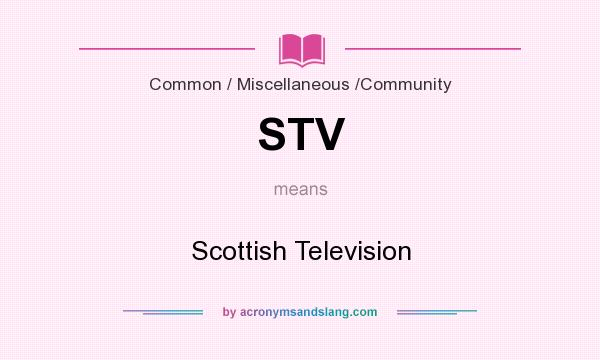 What does STV mean? It stands for Scottish Television