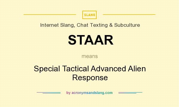 What does STAAR mean? It stands for Special Tactical Advanced Alien Response