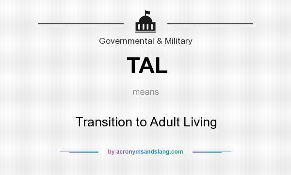 What does TAL mean? It stands for Transition to Adult Living