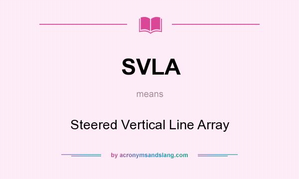 What does SVLA mean? It stands for Steered Vertical Line Array
