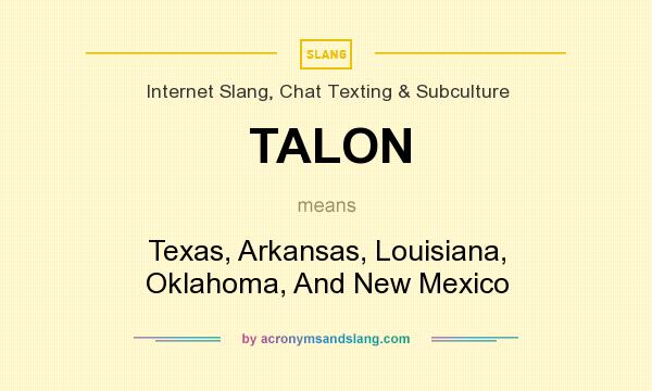 What does TALON mean? It stands for Texas, Arkansas, Louisiana, Oklahoma, And New Mexico