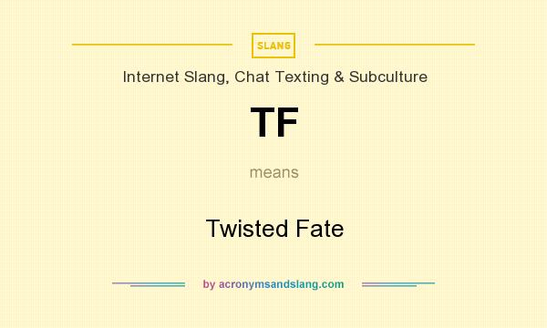 What does TF mean? It stands for Twisted Fate