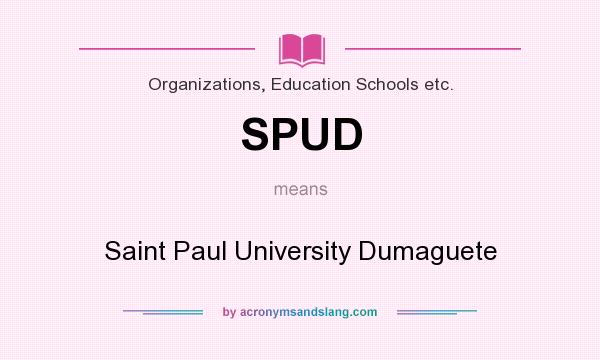 What does SPUD mean? It stands for Saint Paul University Dumaguete