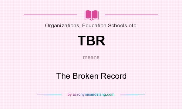 What does TBR mean? It stands for The Broken Record