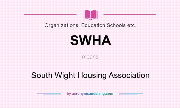 What does SWHA mean? It stands for South Wight Housing Association
