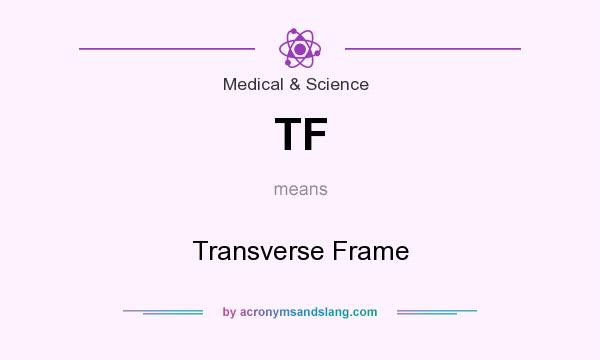 What does TF mean? It stands for Transverse Frame