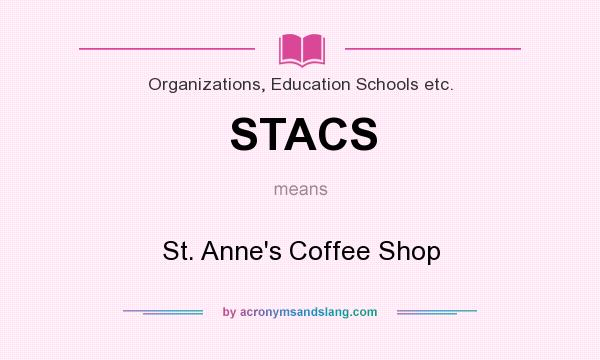 What does STACS mean? It stands for St. Anne`s Coffee Shop