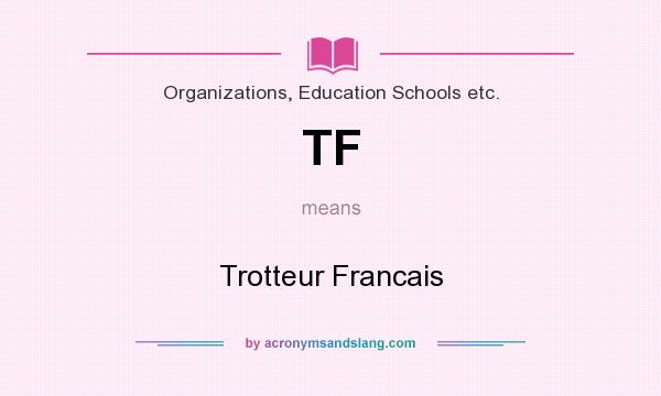What does TF mean? It stands for Trotteur Francais