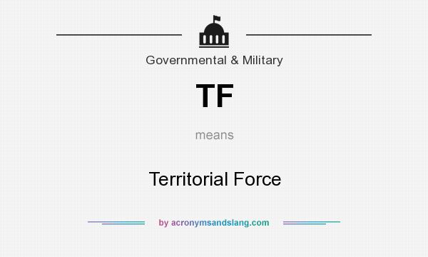 What does TF mean? It stands for Territorial Force