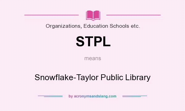 What does STPL mean? It stands for Snowflake-Taylor Public Library