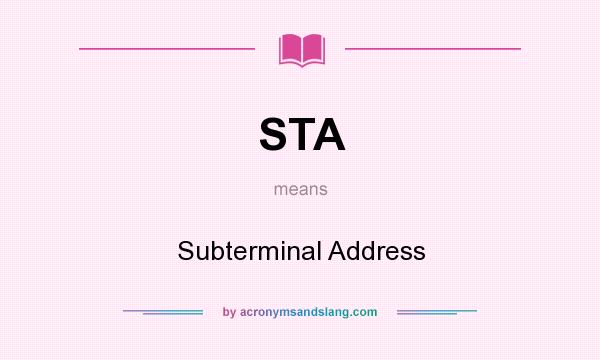 What does STA mean? It stands for Subterminal Address