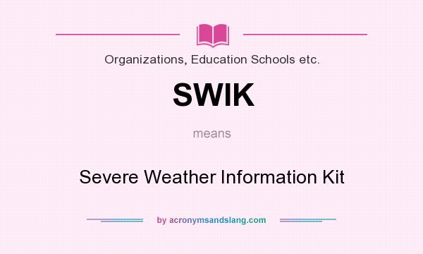 What does SWIK mean? It stands for Severe Weather Information Kit