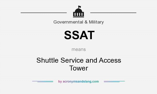 What does SSAT mean? It stands for Shuttle Service and Access Tower