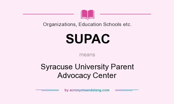 What does SUPAC mean? It stands for Syracuse University Parent Advocacy Center