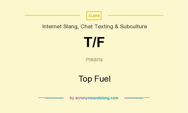 What does T/F mean? It stands for Top Fuel