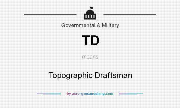 What does TD mean? It stands for Topographic Draftsman