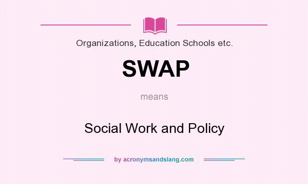 What does SWAP mean? It stands for Social Work and Policy