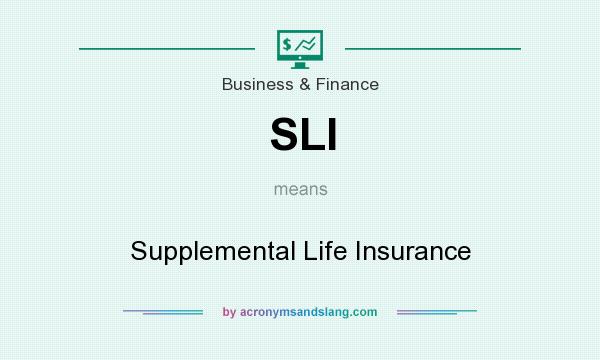 What does SLI mean? It stands for Supplemental Life Insurance