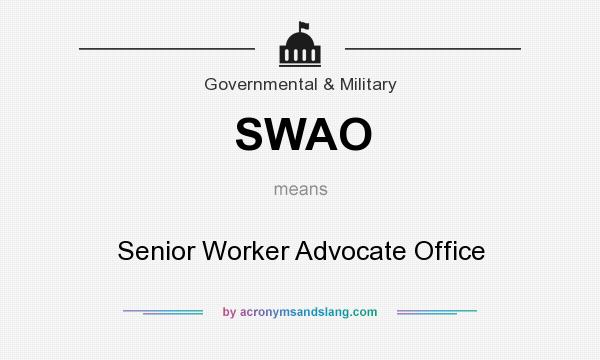 What does SWAO mean? It stands for Senior Worker Advocate Office