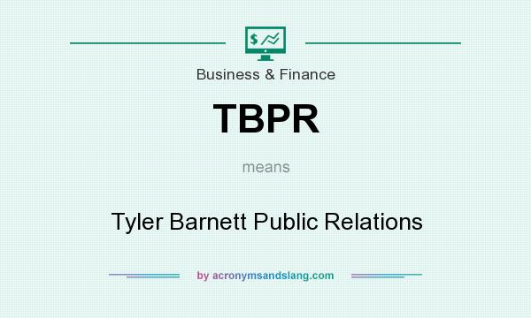 What does TBPR mean? It stands for Tyler Barnett Public Relations