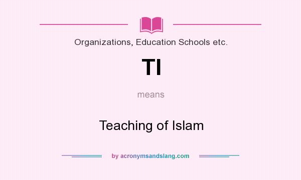 What does TI mean? It stands for Teaching of Islam