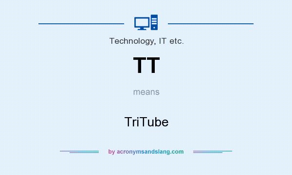 What does TT mean? It stands for TriTube