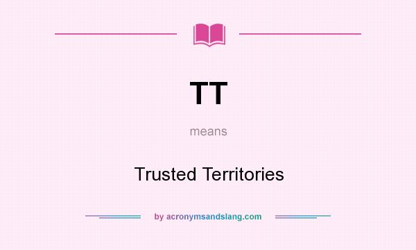 What does TT mean? It stands for Trusted Territories