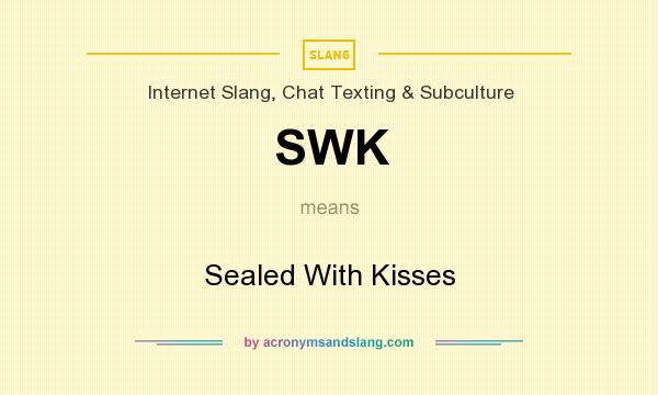 What does SWK mean? It stands for Sealed With Kisses