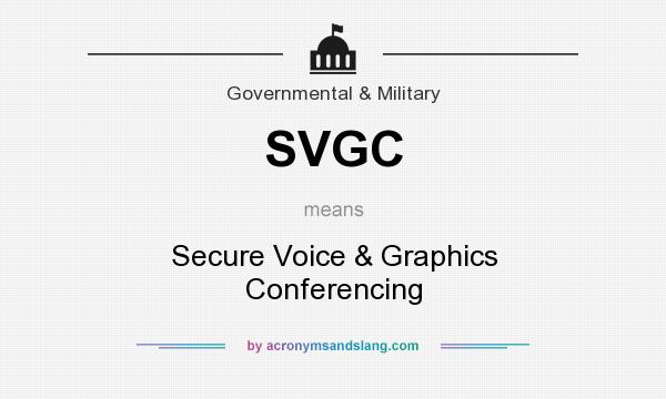 What does SVGC mean? It stands for Secure Voice & Graphics Conferencing