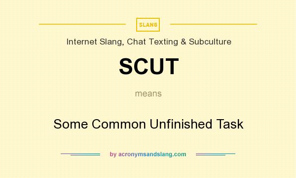 What does SCUT mean? It stands for Some Common Unfinished Task