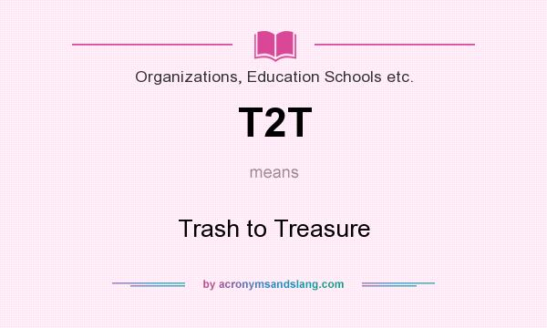 What does T2T mean? It stands for Trash to Treasure