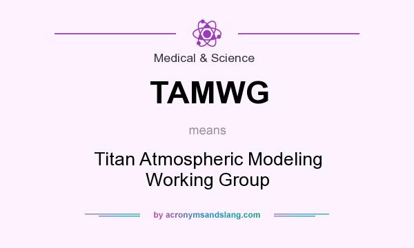 What does TAMWG mean? It stands for Titan Atmospheric Modeling Working Group