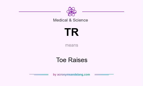 What does TR mean? It stands for Toe Raises