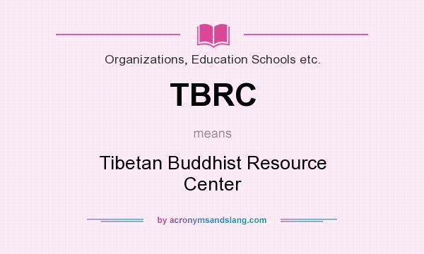 What does TBRC mean? It stands for Tibetan Buddhist Resource Center