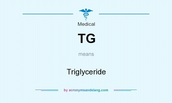 What does TG mean? It stands for Triglyceride