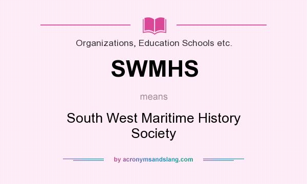 What does SWMHS mean? It stands for South West Maritime History Society