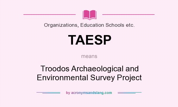 What does TAESP mean? It stands for Troodos Archaeological and Environmental Survey Project