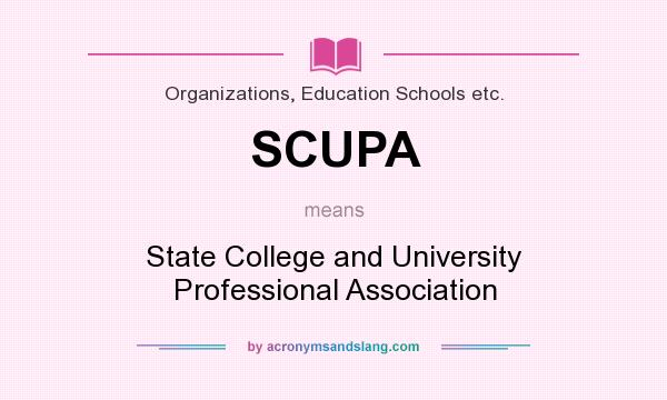 What does SCUPA mean? It stands for State College and University Professional Association
