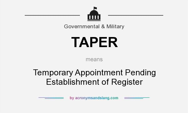 What does TAPER mean? It stands for Temporary Appointment Pending Establishment of Register