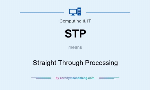What does STP mean? It stands for Straight Through Processing