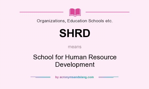 What does SHRD mean? It stands for School for Human Resource Development