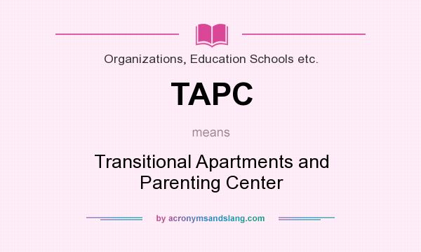 What does TAPC mean? It stands for Transitional Apartments and Parenting Center
