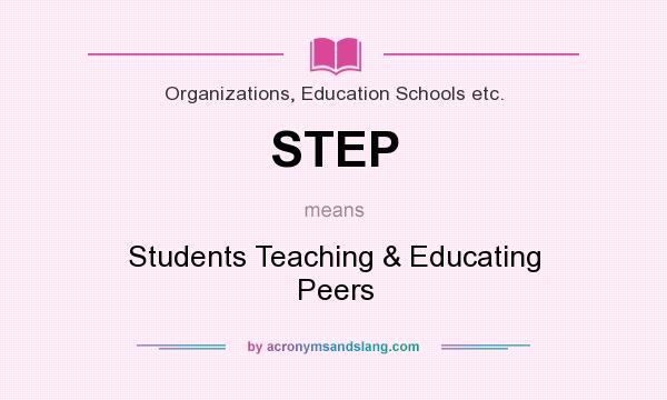 What does STEP mean? It stands for Students Teaching & Educating Peers