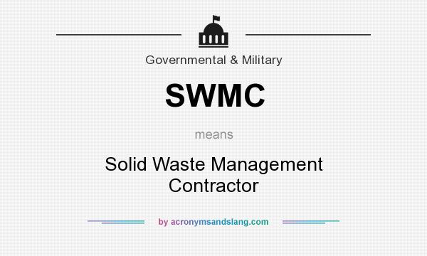 What does SWMC mean? It stands for Solid Waste Management Contractor